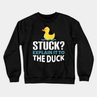 Stuck? explain it to the duck - Rubber Duck Debugging - Funny duck Gift for Programmer Crewneck Sweatshirt